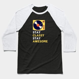 STAY CLASSY STAY AWESOME Baseball T-Shirt